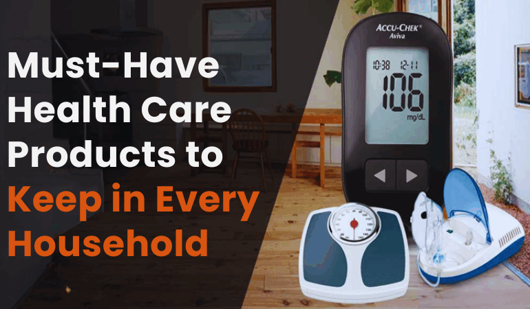 Must-Have Health Care Products to Keep in Every Household