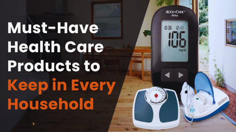 Must-Have Health Care Products to Keep in Every Household